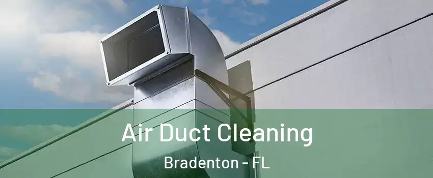  Air Duct Cleaning Bradenton - FL