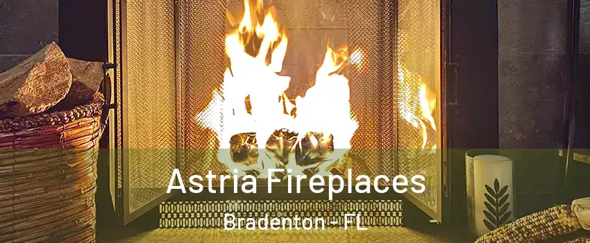  Astria Fireplaces Bradenton - FL