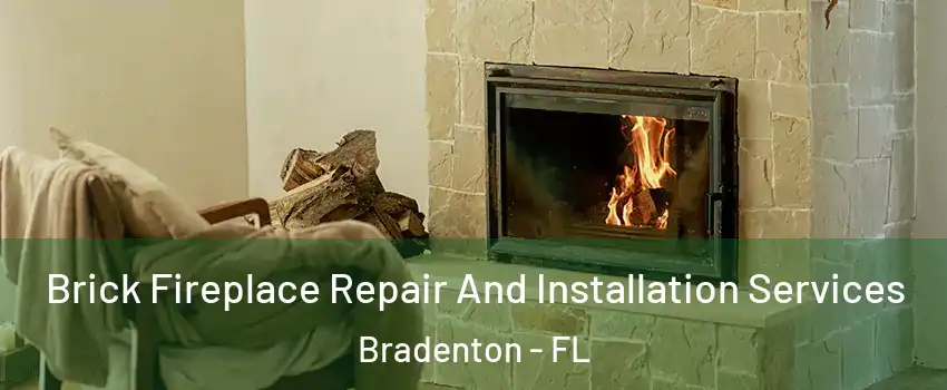  Brick Fireplace Repair And Installation Services Bradenton - FL