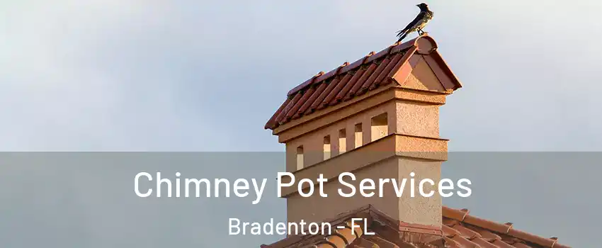  Chimney Pot Services Bradenton - FL