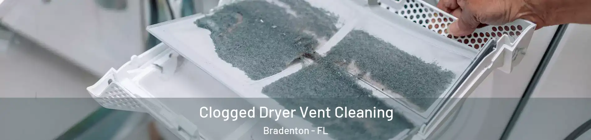 Clogged Dryer Vent Cleaning Bradenton - FL