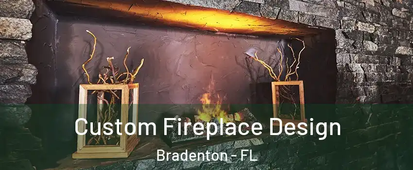  Custom Fireplace Design Bradenton - FL