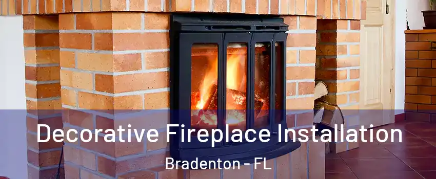  Decorative Fireplace Installation Bradenton - FL