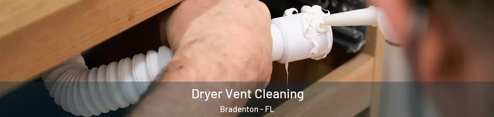  Dryer Vent Cleaning Bradenton - FL