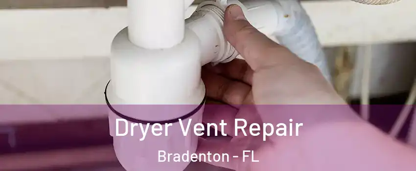 Dryer Vent Repair Bradenton - FL
