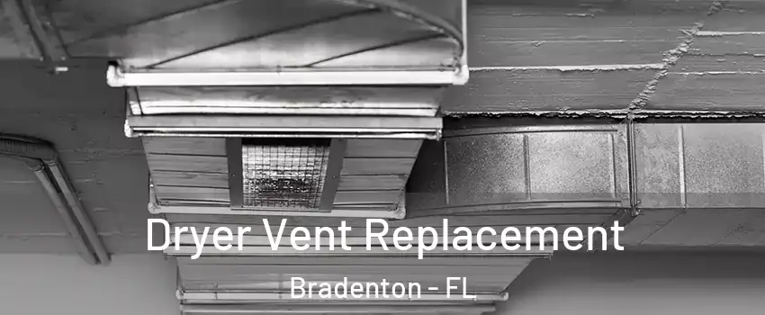  Dryer Vent Replacement Bradenton - FL