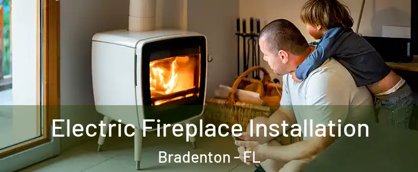  Electric Fireplace Installation Bradenton - FL