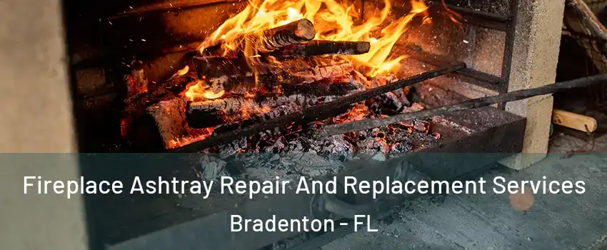  Fireplace Ashtray Repair And Replacement Services Bradenton - FL