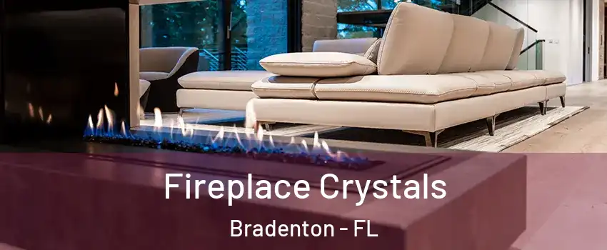  Fireplace Crystals Bradenton - FL