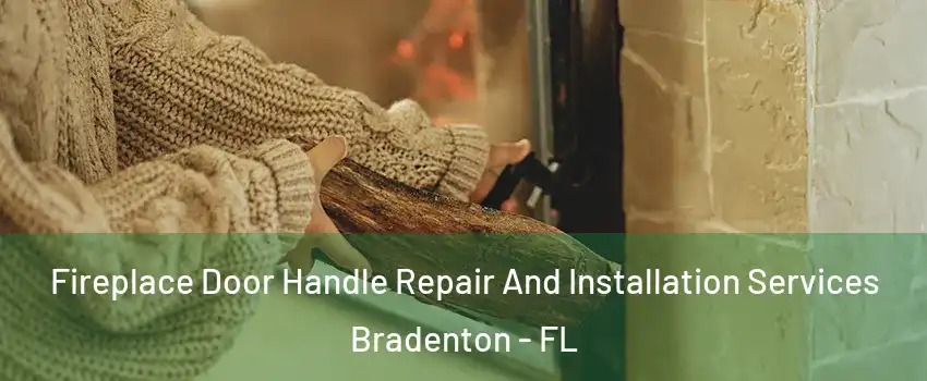  Fireplace Door Handle Repair And Installation Services Bradenton - FL