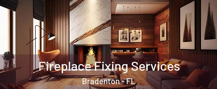  Fireplace Fixing Services Bradenton - FL