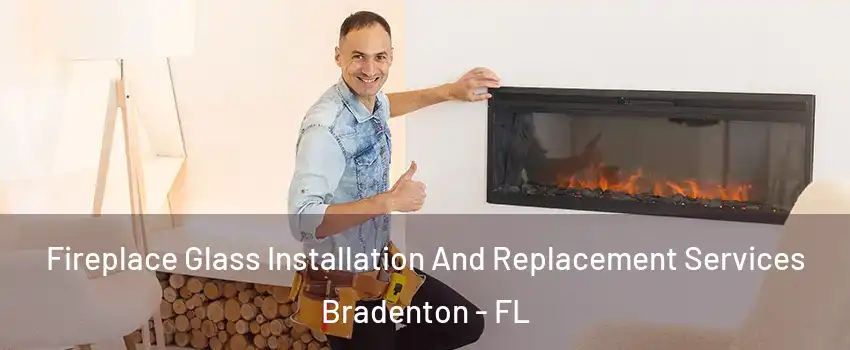  Fireplace Glass Installation And Replacement Services Bradenton - FL