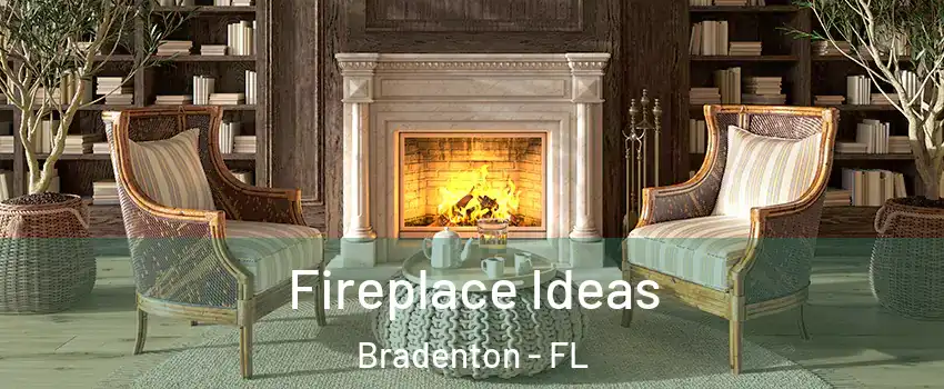  Fireplace Ideas Bradenton - FL