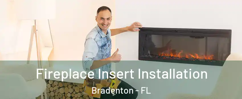  Fireplace Insert Installation Bradenton - FL