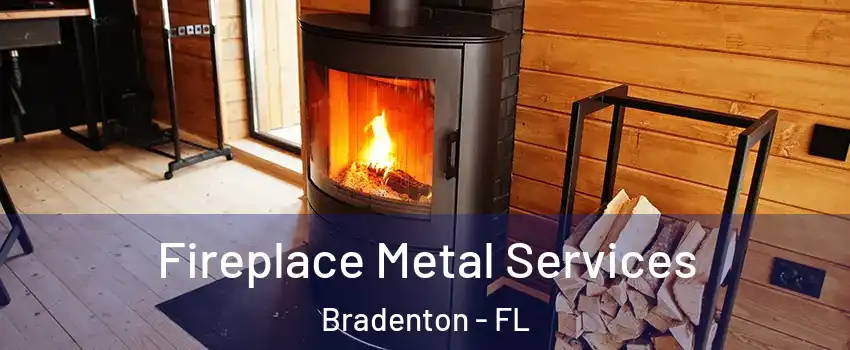  Fireplace Metal Services Bradenton - FL