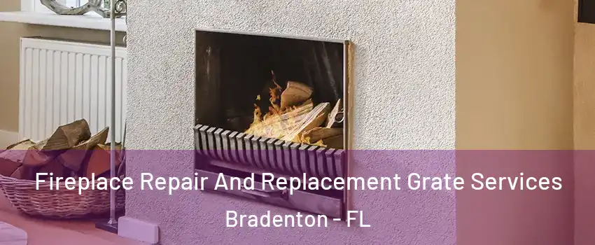  Fireplace Repair And Replacement Grate Services Bradenton - FL