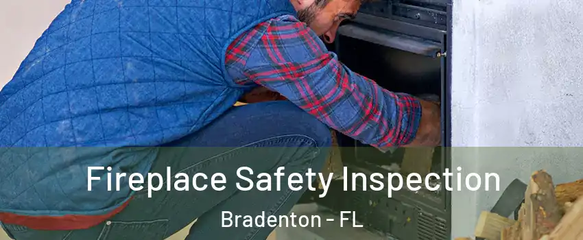  Fireplace Safety Inspection Bradenton - FL