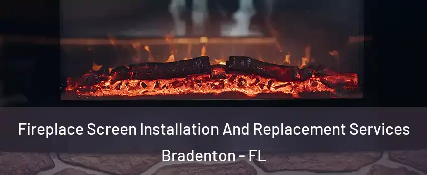  Fireplace Screen Installation And Replacement Services Bradenton - FL