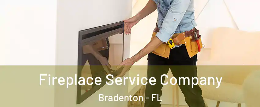 Fireplace Service Company Bradenton - FL