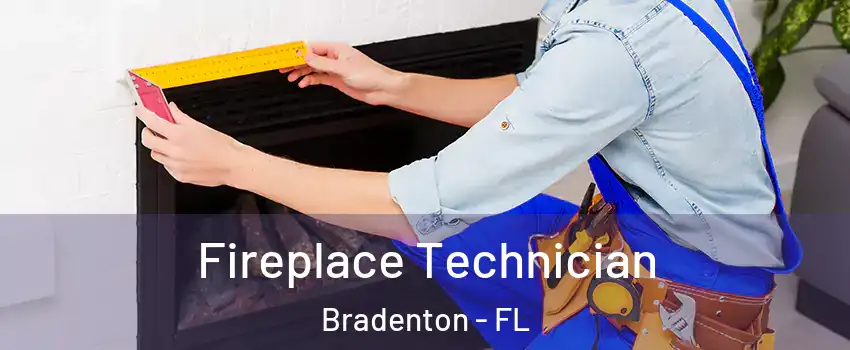 Fireplace Technician Bradenton - FL