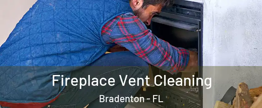  Fireplace Vent Cleaning Bradenton - FL