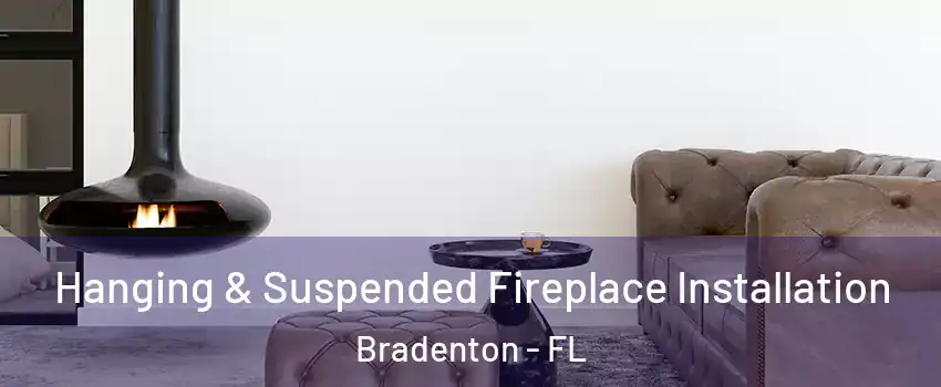  Hanging & Suspended Fireplace Installation Bradenton - FL