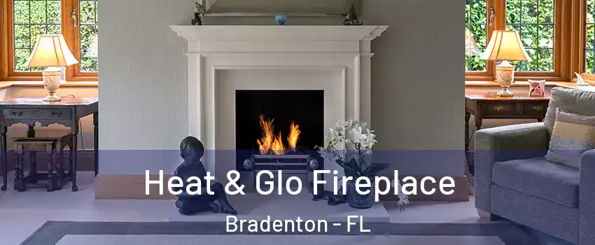  Heat & Glo Fireplace Bradenton - FL