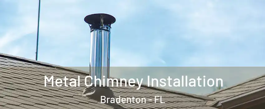  Metal Chimney Installation Bradenton - FL