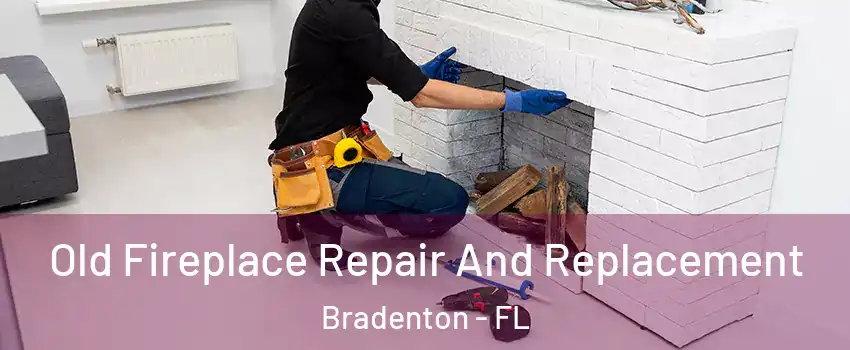  Old Fireplace Repair And Replacement Bradenton - FL