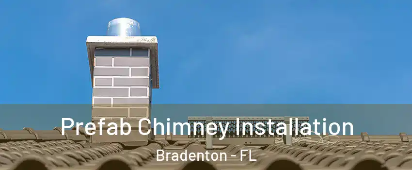  Prefab Chimney Installation Bradenton - FL