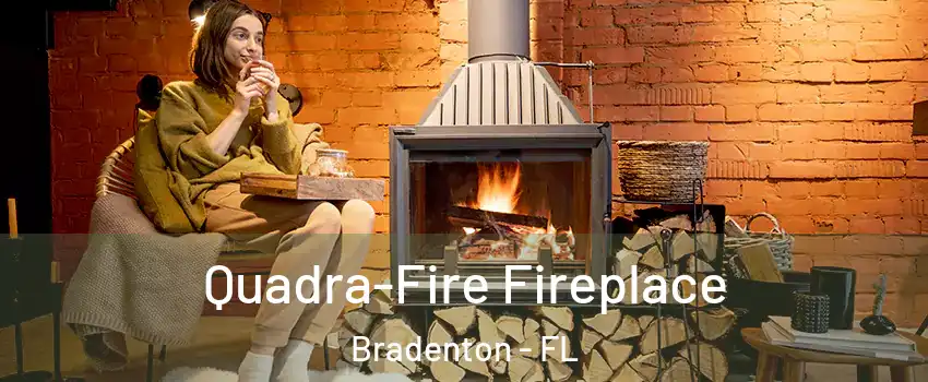  Quadra-Fire Fireplace Bradenton - FL