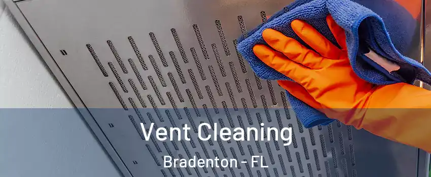  Vent Cleaning Bradenton - FL