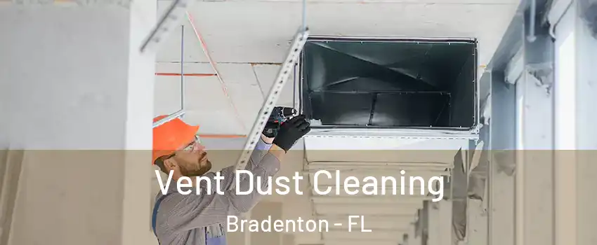  Vent Dust Cleaning Bradenton - FL