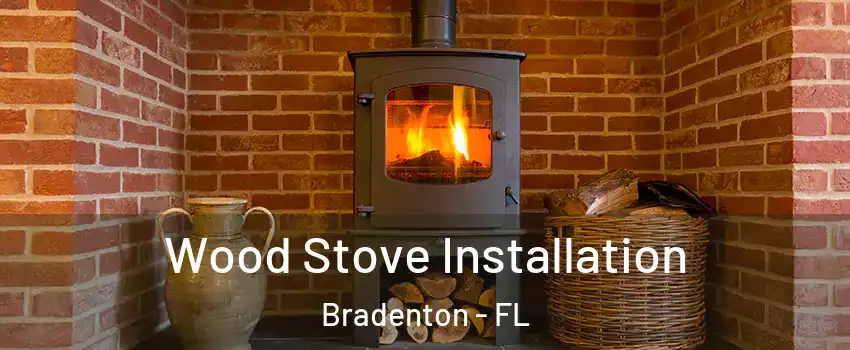  Wood Stove Installation Bradenton - FL